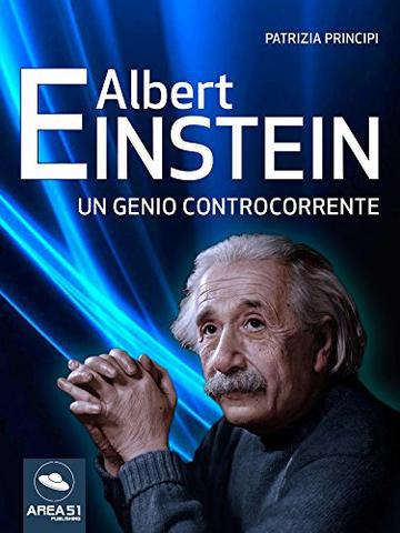 Albert Einstein. Un genio controcorrente